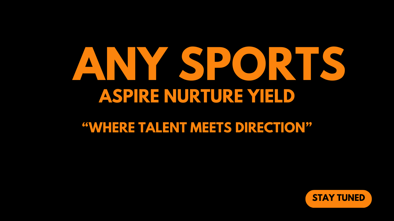 ANY SPORTS - Aspire Nurture Yield - Where Talent Meets Direction